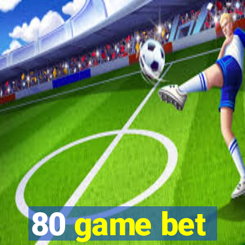 80 game bet